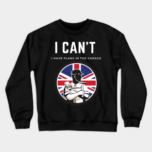 I can't I have plans in the garage Crewneck Sweatshirt